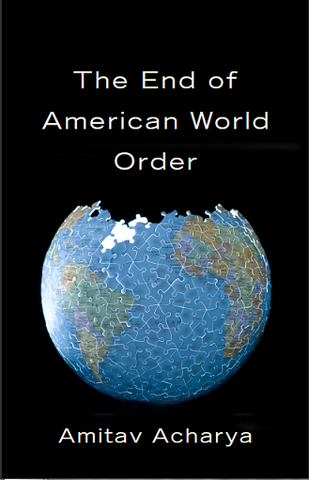 Amitav Acharya publishes new book on The End of American World Order
